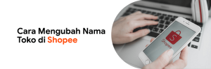 Cara Ganti Nama Toko atau Username di Shopee