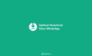 8 Aplikasi Download Story Whatsapp Terbaik !