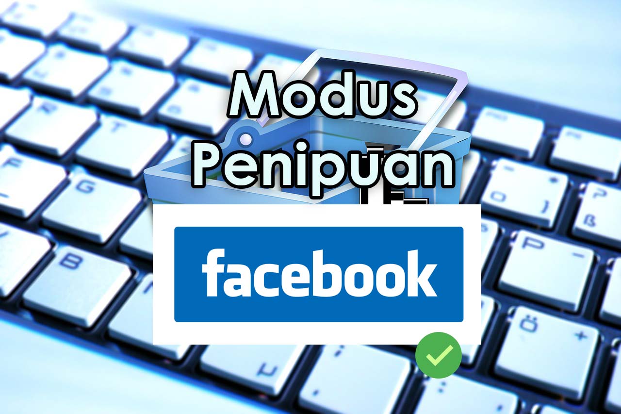 7 Modus Penipuan di Facebook, Harus Lebih Hati-Hati dan Teliti!